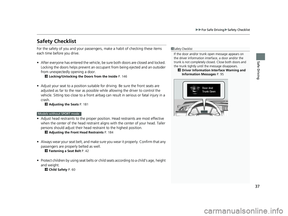 HONDA CIVIC COUPE 2019 (in English) Owners Guide 37
uuFor Safe Driving uSafety Checklist
Safe Driving
Safety Checklist
For the safety of you and your passengers, make a habit of checking these items
each time before you drive.
• After everyone ha HONDA CIVIC COUPE 2019 (in English) Owners Guide 37
uuFor Safe Driving uSafety Checklist
Safe Driving
Safety Checklist
For the safety of you and your passengers, make a habit of checking these items
each time before you drive.
• After everyone ha