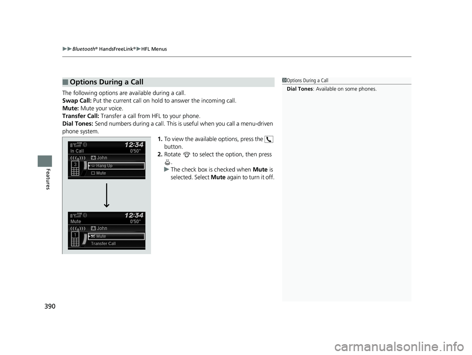 HONDA CIVIC COUPE 2019 Owners Manual (in English) uuBluetooth ® HandsFreeLink ®u HFL Menus
390
Features
The following options are available during a call.
Swap Call: Put the current call on hold to answer the incoming call.
Mute: Mute your voice HONDA CIVIC COUPE 2019 Owners Manual (in English) uuBluetooth ® HandsFreeLink ®u HFL Menus
390
Features
The following options are available during a call.
Swap Call: Put the current call on hold to answer the incoming call.
Mute: Mute your voice