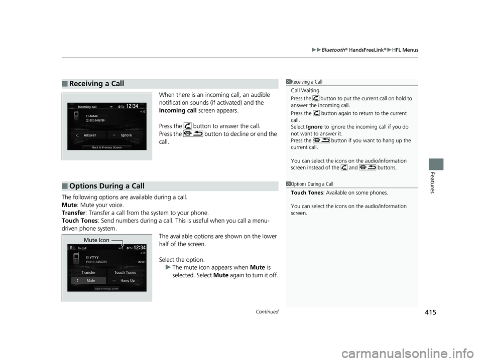 HONDA CIVIC COUPE 2019 Owners Manual (in English) Continued415
uuBluetooth ® HandsFreeLink ®u HFL Menus
Features
When there is an inco ming call, an audible
notification sounds (if activated) and the
Incoming call screen appears.
Press the butt HONDA CIVIC COUPE 2019 Owners Manual (in English) Continued415
uuBluetooth ® HandsFreeLink ®u HFL Menus
Features
When there is an inco ming call, an audible
notification sounds (if activated) and the
Incoming call screen appears.
Press the butt