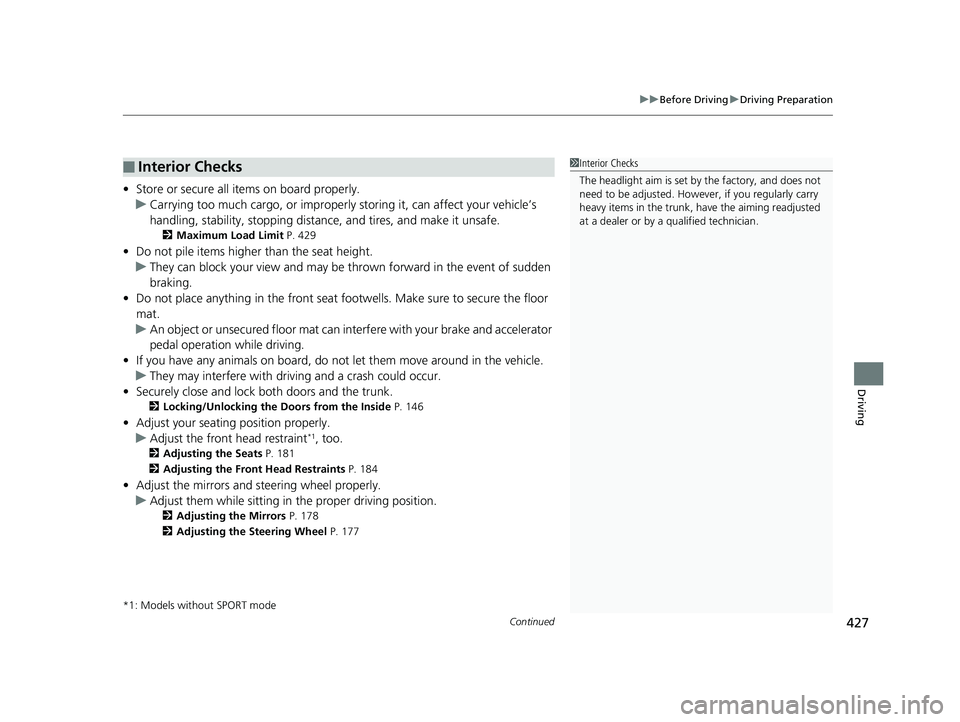 HONDA CIVIC COUPE 2019 Owners Manual (in English) Continued427
uuBefore Driving uDriving Preparation
Driving
• Store or secure all items on board properly.
u Carrying too much cargo, or improperly storing it, can affect your vehicle’s
handling, HONDA CIVIC COUPE 2019 Owners Manual (in English) Continued427
uuBefore Driving uDriving Preparation
Driving
• Store or secure all items on board properly.
u Carrying too much cargo, or improperly storing it, can affect your vehicle’s
handling,