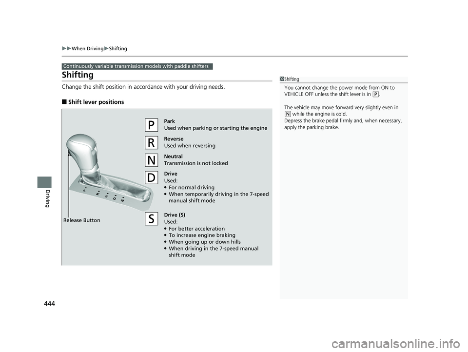 HONDA CIVIC COUPE 2019 Owners Manual (in English) 444
uuWhen Driving uShifting
Driving
Shifting
Change the shift position in accordance with your driving needs.
■Shift lever positions
Continuously variable transmission models with paddle shifters
HONDA CIVIC COUPE 2019 Owners Manual (in English) 444
uuWhen Driving uShifting
Driving
Shifting
Change the shift position in accordance with your driving needs.
■Shift lever positions
Continuously variable transmission models with paddle shifters
