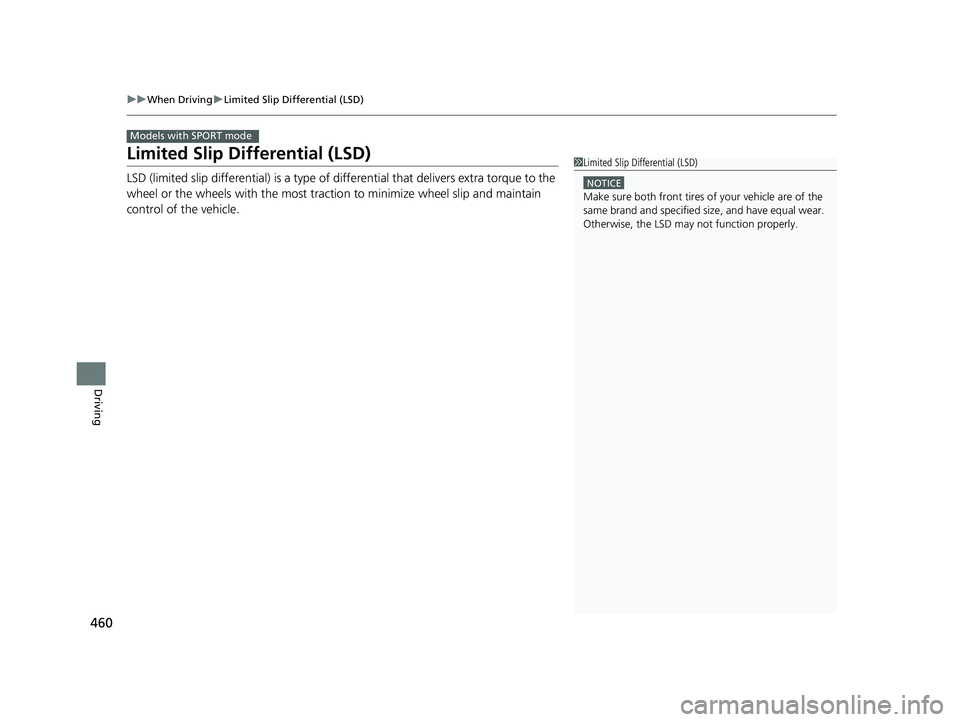 HONDA CIVIC COUPE 2019 Owners Manual (in English) 460
uuWhen Driving uLimited Slip Differential (LSD)
Driving
Limited Slip Differential (LSD)
LSD (limited slip differential) is a type of differential that delivers extra torque to the
wheel or the w HONDA CIVIC COUPE 2019 Owners Manual (in English) 460
uuWhen Driving uLimited Slip Differential (LSD)
Driving
Limited Slip Differential (LSD)
LSD (limited slip differential) is a type of differential that delivers extra torque to the
wheel or the w