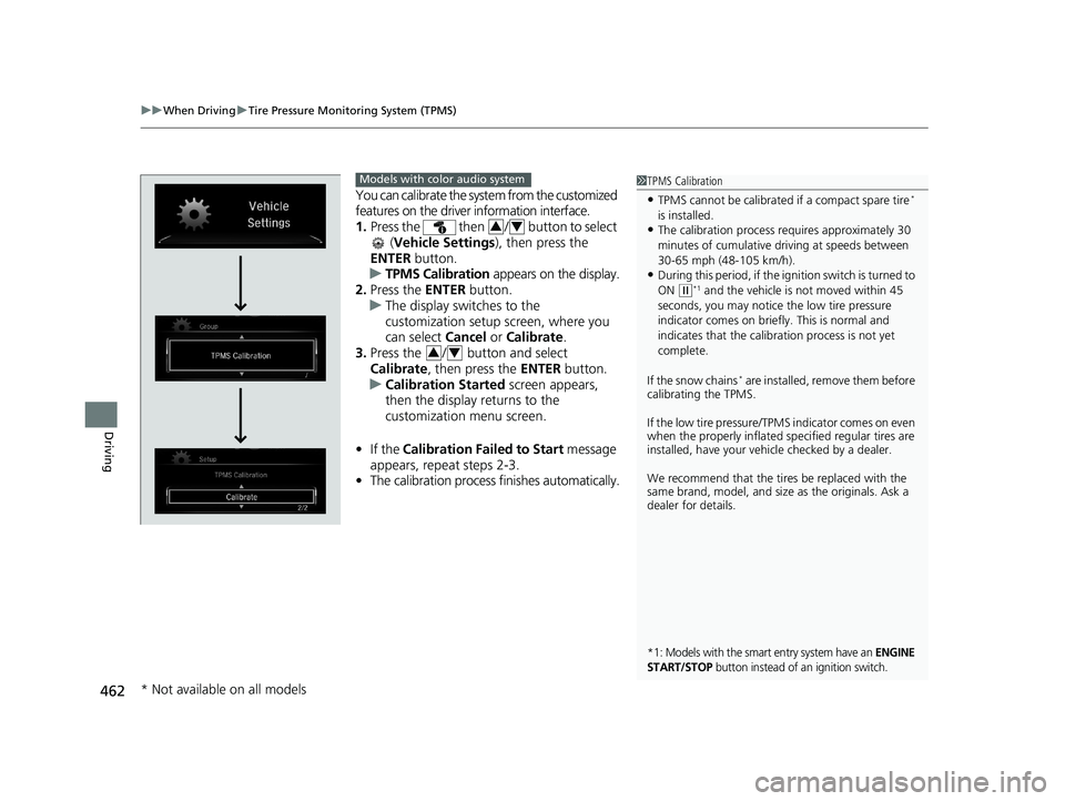 HONDA CIVIC COUPE 2019  Owners Manual (in English) uuWhen Driving uTire Pressure Monitoring System (TPMS)
462
Driving
You can calibrate the system from the customized 
features on the driver information interface.
1. Press the   then  /  button to sel