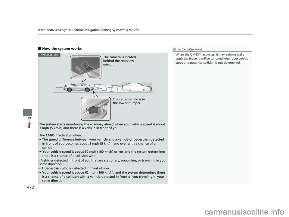 HONDA CIVIC COUPE 2019 Owners Manual (in English) uuHonda Sensing ®*uCollision Mitigation Braking SystemTM (CMBSTM)
472
Driving
■How the system works1How the system works
When the CMBS
TM activates, it may automatically
apply the brake. It will HONDA CIVIC COUPE 2019 Owners Manual (in English) uuHonda Sensing ®*uCollision Mitigation Braking SystemTM (CMBSTM)
472
Driving
■How the system works1How the system works
When the CMBS
TM activates, it may automatically
apply the brake. It will
