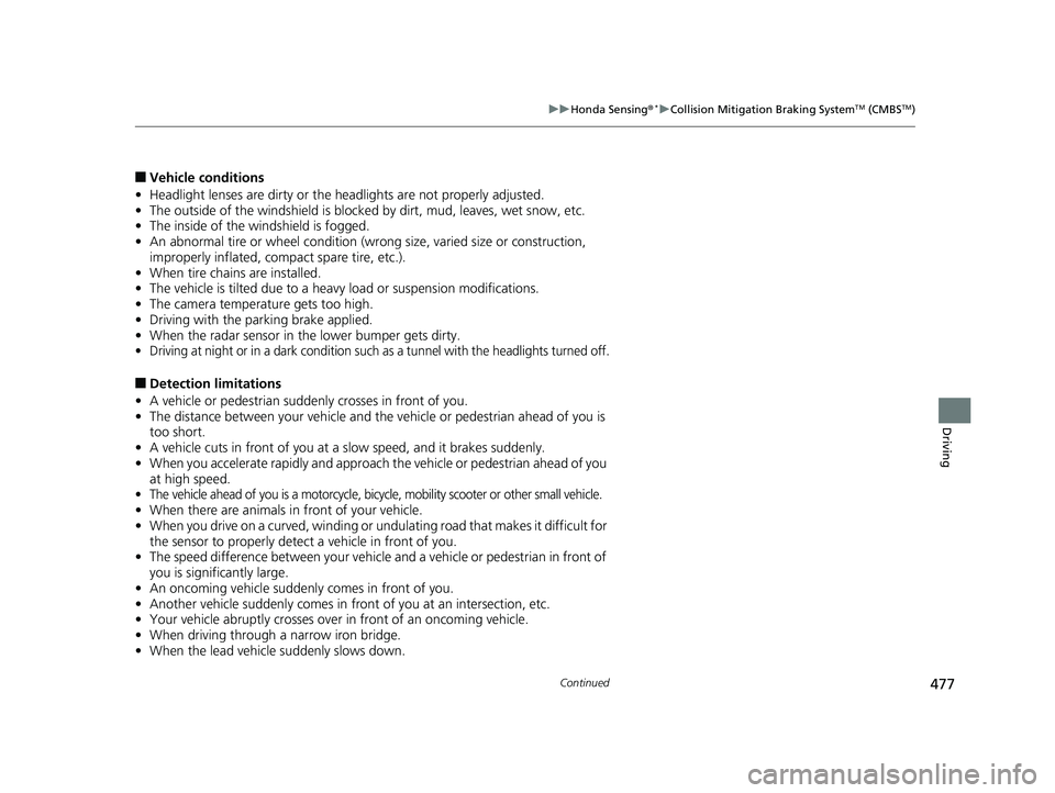 HONDA CIVIC COUPE 2019 Owners Manual (in English) 477
uuHonda Sensing ®*uCollision Mitigation Braking SystemTM (CMBSTM)
Continued
Driving
■Vehicle conditions
• Headlight lenses are dirty or the h eadlights are not properly adjusted.
• The outs HONDA CIVIC COUPE 2019 Owners Manual (in English) 477
uuHonda Sensing ®*uCollision Mitigation Braking SystemTM (CMBSTM)
Continued
Driving
■Vehicle conditions
• Headlight lenses are dirty or the h eadlights are not properly adjusted.
• The outs