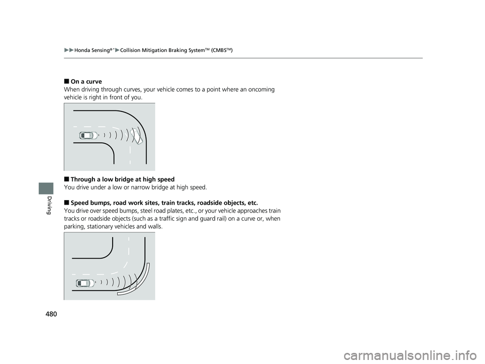 HONDA CIVIC COUPE 2019 Owners Manual (in English) 480
uuHonda Sensing ®*uCollision Mitigation Braking SystemTM (CMBSTM)
Driving
■On a curve
When driving through curves, your vehicle comes to a point where an oncoming
vehicle is right in front of HONDA CIVIC COUPE 2019 Owners Manual (in English) 480
uuHonda Sensing ®*uCollision Mitigation Braking SystemTM (CMBSTM)
Driving
■On a curve
When driving through curves, your vehicle comes to a point where an oncoming
vehicle is right in front of