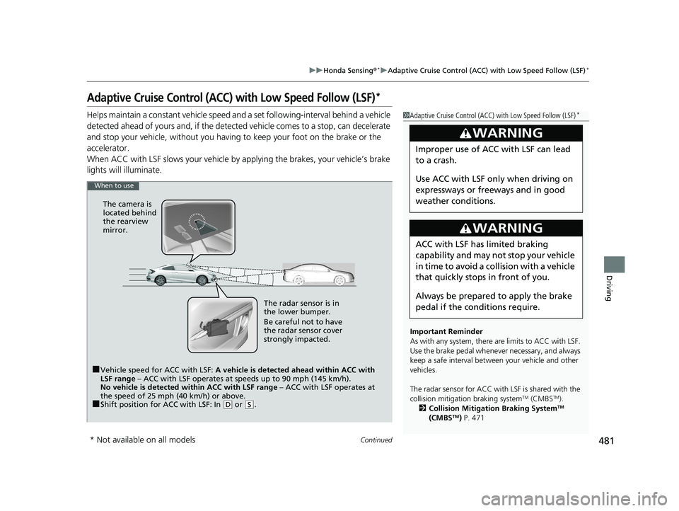 HONDA CIVIC COUPE 2019 Owners Manual (in English) 481
uuHonda Sensing ®*uAdaptive Cruise Control (ACC) with Low Speed Follow (LSF)*
Continued
Driving
Adaptive Cruise Control (ACC) with Low Speed Follow (LSF)*
Helps maintain a constant vehicle speed HONDA CIVIC COUPE 2019 Owners Manual (in English) 481
uuHonda Sensing ®*uAdaptive Cruise Control (ACC) with Low Speed Follow (LSF)*
Continued
Driving
Adaptive Cruise Control (ACC) with Low Speed Follow (LSF)*
Helps maintain a constant vehicle speed