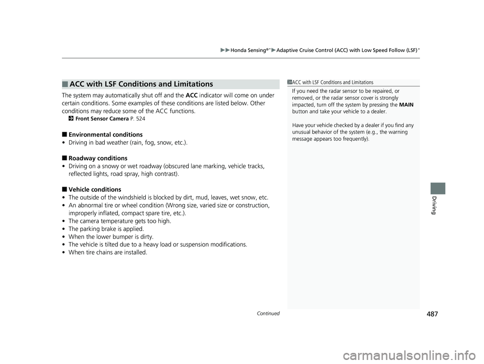 HONDA CIVIC COUPE 2019  Owners Manual (in English) Continued487
uuHonda Sensing ®*uAdaptive Cruise Control (ACC) with Low Speed Follow (LSF)*
Driving
The system may automatically shut off and the  ACC indicator will come on under 
certain conditions.