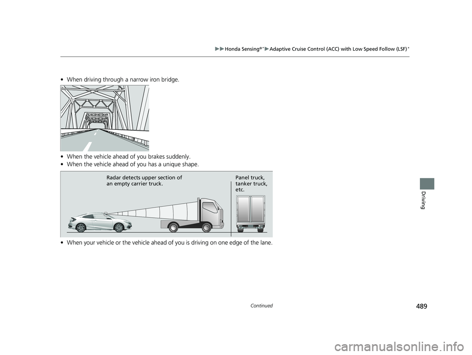 HONDA CIVIC COUPE 2019 Owners Manual (in English) 489
uuHonda Sensing ®*uAdaptive Cruise Control (ACC) with Low Speed Follow (LSF)*
Continued
Driving
• When driving through a narrow iron bridge.
• When the vehicle ahead of you brakes suddenly.
HONDA CIVIC COUPE 2019 Owners Manual (in English) 489
uuHonda Sensing ®*uAdaptive Cruise Control (ACC) with Low Speed Follow (LSF)*
Continued
Driving
• When driving through a narrow iron bridge.
• When the vehicle ahead of you brakes suddenly.