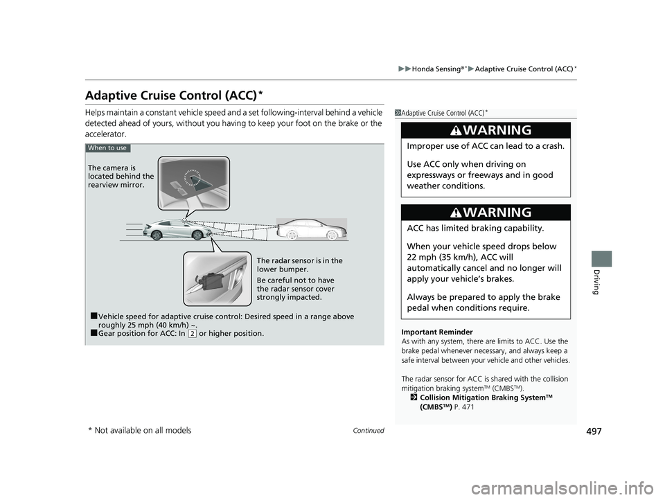 HONDA CIVIC COUPE 2019 Owners Manual (in English) 497
uuHonda Sensing ®*uAdaptive Cruise Control (ACC)*
Continued
Driving
Adaptive Cruise Control (ACC)*
Helps maintain a constant vehicle speed an d a set following-interval behind a vehicle
detected HONDA CIVIC COUPE 2019 Owners Manual (in English) 497
uuHonda Sensing ®*uAdaptive Cruise Control (ACC)*
Continued
Driving
Adaptive Cruise Control (ACC)*
Helps maintain a constant vehicle speed an d a set following-interval behind a vehicle
detected