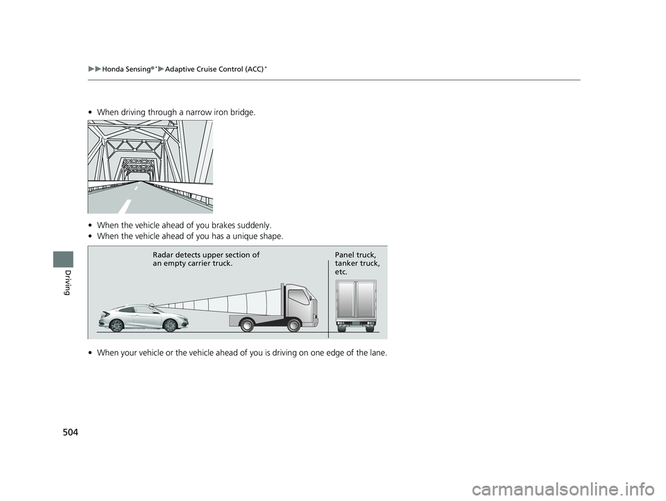 HONDA CIVIC COUPE 2019 Owners Manual (in English) 504
uuHonda Sensing ®*uAdaptive Cruise Control (ACC)*
Driving
• When driving through a narrow iron bridge.
• When the vehicle ahead of you brakes suddenly.
• When the vehicle ahead of you has HONDA CIVIC COUPE 2019 Owners Manual (in English) 504
uuHonda Sensing ®*uAdaptive Cruise Control (ACC)*
Driving
• When driving through a narrow iron bridge.
• When the vehicle ahead of you brakes suddenly.
• When the vehicle ahead of you has