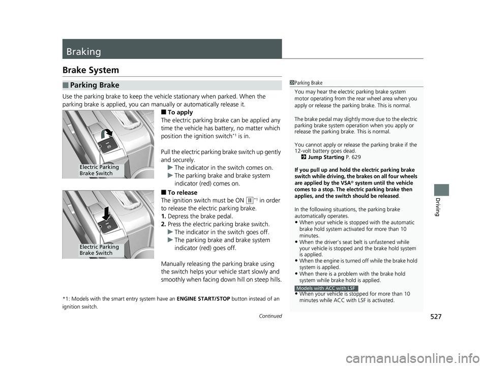HONDA CIVIC COUPE 2019 Owners Manual (in English) 527Continued
Driving
Braking
Brake System
Use the parking brake to keep the vehicle stationary when parked. When the
parking brake is applied, you can manu ally or automatically release it.
■To app HONDA CIVIC COUPE 2019 Owners Manual (in English) 527Continued
Driving
Braking
Brake System
Use the parking brake to keep the vehicle stationary when parked. When the
parking brake is applied, you can manu ally or automatically release it.
■To app