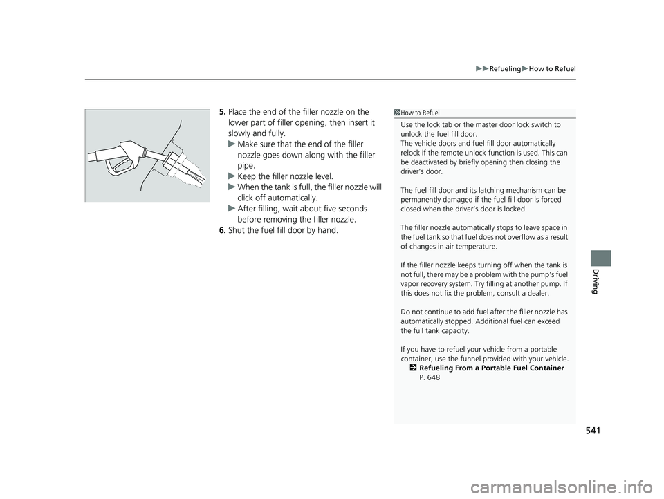 HONDA CIVIC COUPE 2019 Owners Manual (in English) 541
uuRefueling uHow to Refuel
Driving
5. Place the end of the filler nozzle on the
lower part of filler opening, then insert it
slowly and fully.
u Make sure that the end of the filler
nozzle goes HONDA CIVIC COUPE 2019 Owners Manual (in English) 541
uuRefueling uHow to Refuel
Driving
5. Place the end of the filler nozzle on the
lower part of filler opening, then insert it
slowly and fully.
u Make sure that the end of the filler
nozzle goes