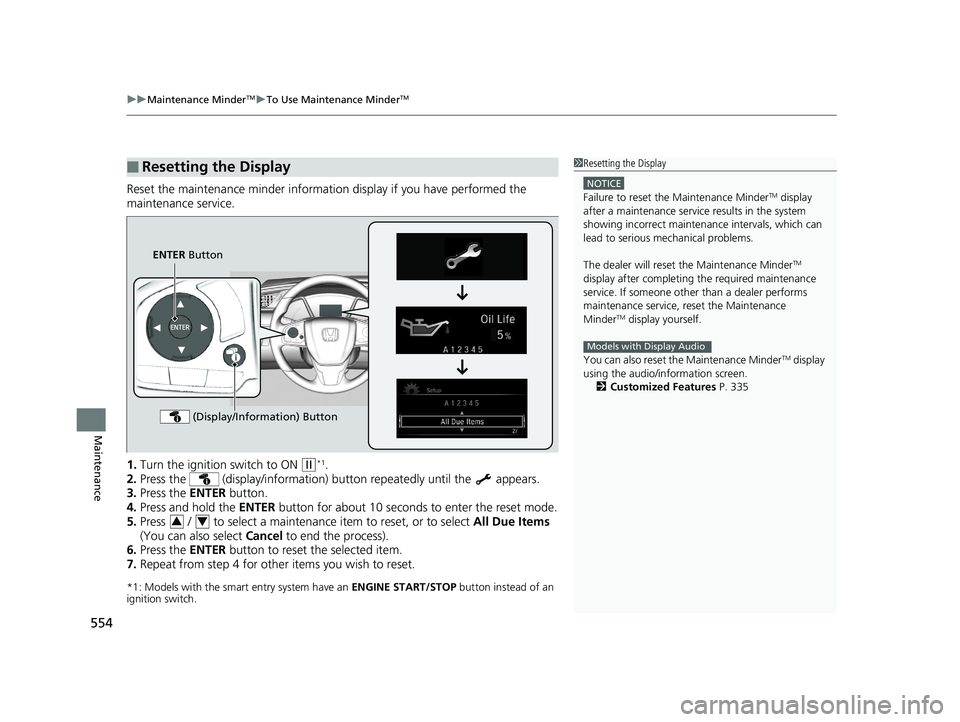 HONDA CIVIC COUPE 2019 Owners Manual (in English) uuMaintenance MinderTMuTo Use Maintenance MinderTM
554
Maintenance
Reset the maintenance minder informati on display if you have performed the
maintenance service.
1. Turn the ignition switch to ON HONDA CIVIC COUPE 2019 Owners Manual (in English) uuMaintenance MinderTMuTo Use Maintenance MinderTM
554
Maintenance
Reset the maintenance minder informati on display if you have performed the
maintenance service.
1. Turn the ignition switch to ON