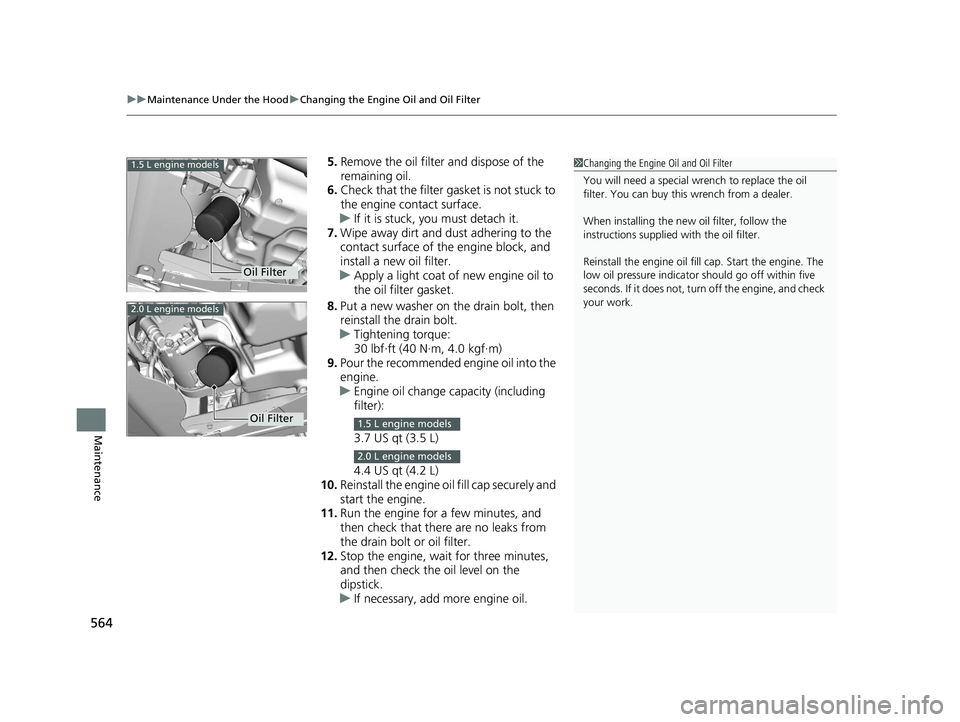 HONDA CIVIC COUPE 2019 Owners Manual (in English) uuMaintenance Under the Hood uChanging the Engine Oil and Oil Filter
564
Maintenance
5. Remove the oil filter and dispose of the
remaining oil.
6. Check that the filter ga sket is not stuck to
the e HONDA CIVIC COUPE 2019 Owners Manual (in English) uuMaintenance Under the Hood uChanging the Engine Oil and Oil Filter
564
Maintenance
5. Remove the oil filter and dispose of the
remaining oil.
6. Check that the filter ga sket is not stuck to
the e