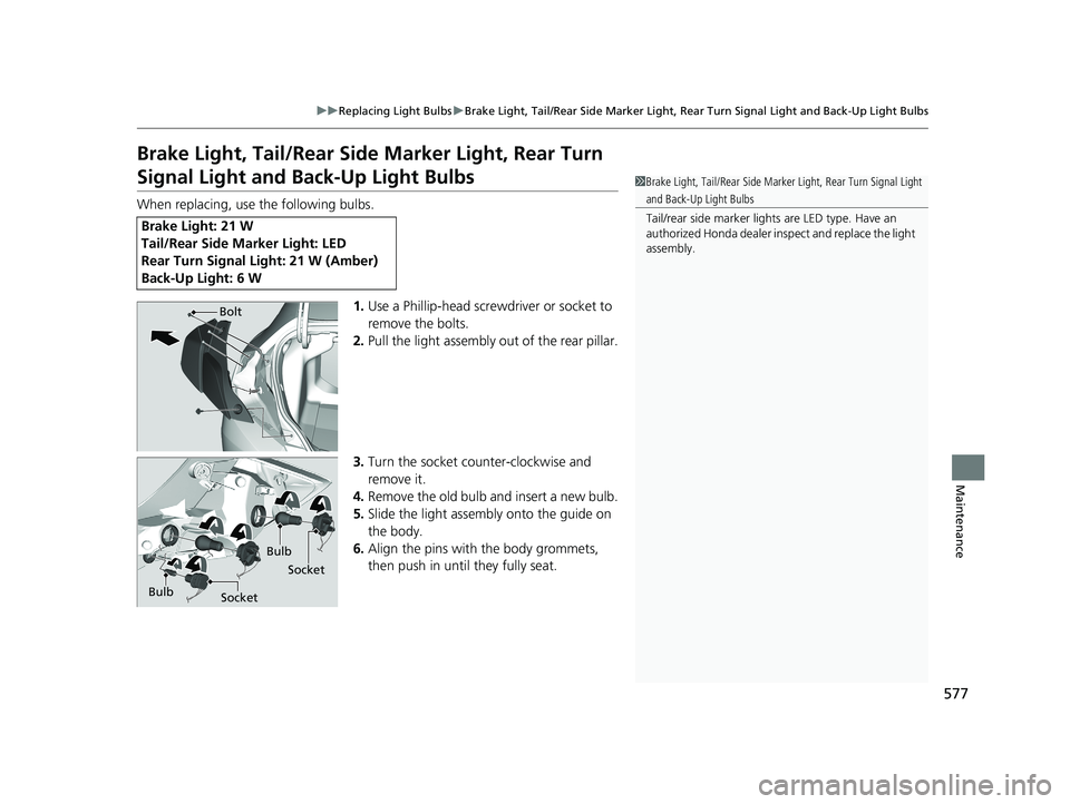 HONDA CIVIC COUPE 2019 Owners Manual (in English) 577
uuReplacing Light Bulbs uBrake Light, Tail/Rear Side Marker Light, Rear Turn Signal Light and Back-Up Light Bulbs
Maintenance
Brake Light, Tail/Rear Side Marker Light, Rear Turn
Signal Light and HONDA CIVIC COUPE 2019 Owners Manual (in English) 577
uuReplacing Light Bulbs uBrake Light, Tail/Rear Side Marker Light, Rear Turn Signal Light and Back-Up Light Bulbs
Maintenance
Brake Light, Tail/Rear Side Marker Light, Rear Turn
Signal Light and