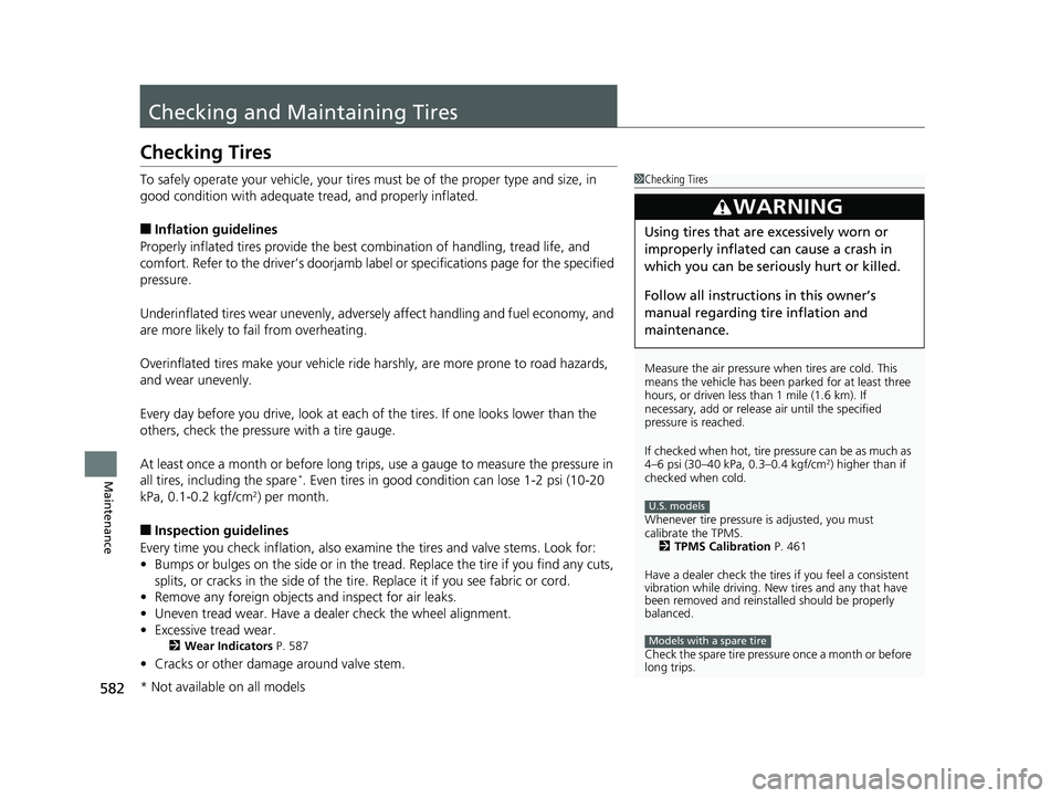 HONDA CIVIC COUPE 2019 Owners Manual (in English) 582
Maintenance
Checking and Maintaining Tires
Checking Tires
To safely operate your vehicle, your tires must be of the proper type and size, in
good condition with adequate tread, and properly infla HONDA CIVIC COUPE 2019 Owners Manual (in English) 582
Maintenance
Checking and Maintaining Tires
Checking Tires
To safely operate your vehicle, your tires must be of the proper type and size, in
good condition with adequate tread, and properly infla