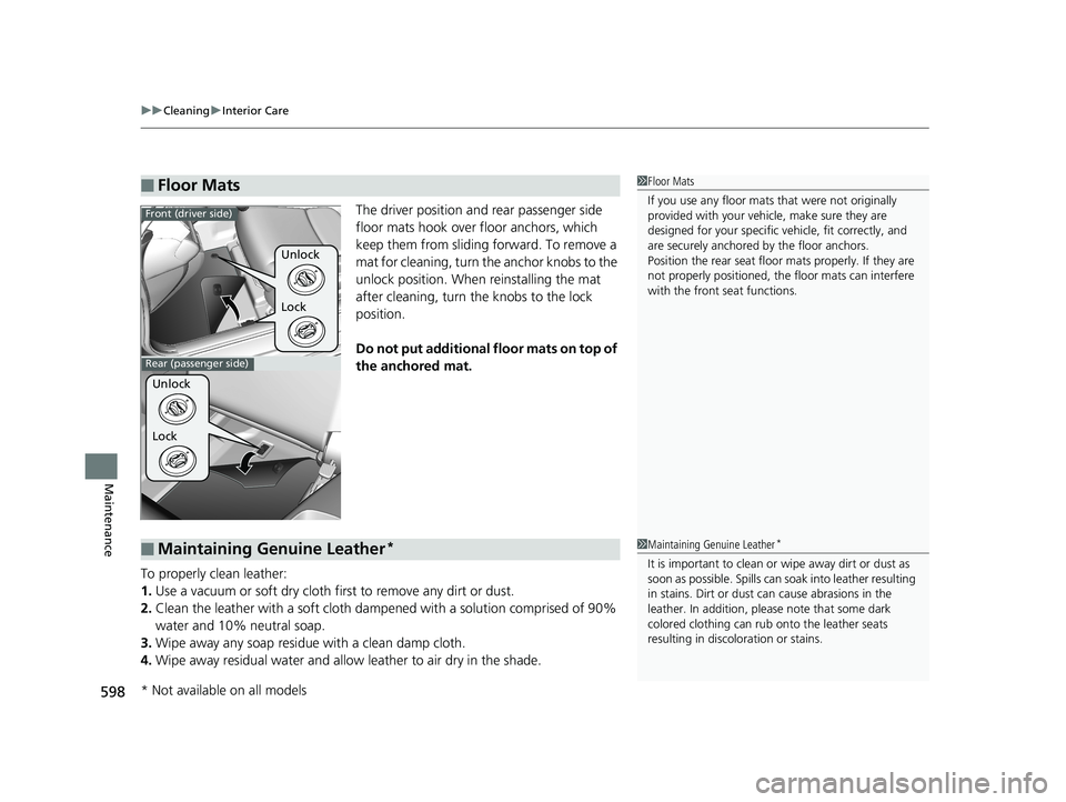 HONDA CIVIC COUPE 2019 Owners Manual (in English) uuCleaning uInterior Care
598
Maintenance
The driver position an d rear passenger side
floor mats hook over floor anchors, which
keep them from sliding forward. To remove a
mat for cleaning, turn HONDA CIVIC COUPE 2019 Owners Manual (in English) uuCleaning uInterior Care
598
Maintenance
The driver position an d rear passenger side
floor mats hook over floor anchors, which
keep them from sliding forward. To remove a
mat for cleaning, turn
