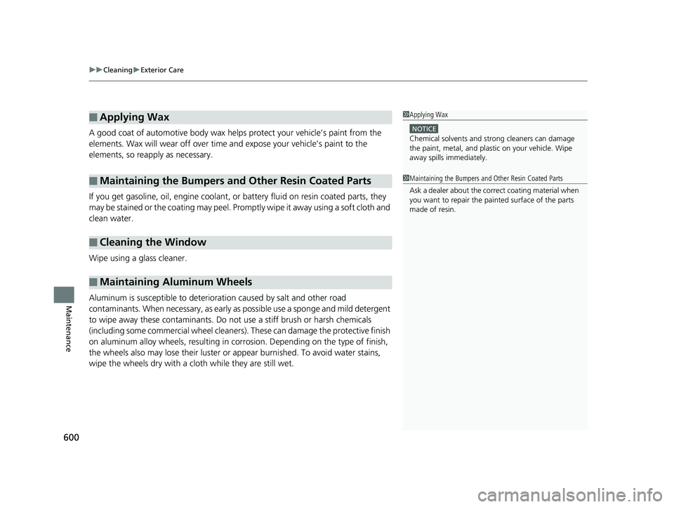 HONDA CIVIC COUPE 2019 Owners Manual (in English) uuCleaning uExterior Care
600
Maintenance
A good coat of automotive body wax helps protect your vehicle’s paint from the
elements. Wax will wear off over time and expose your vehicle’s paint to HONDA CIVIC COUPE 2019 Owners Manual (in English) uuCleaning uExterior Care
600
Maintenance
A good coat of automotive body wax helps protect your vehicle’s paint from the
elements. Wax will wear off over time and expose your vehicle’s paint to