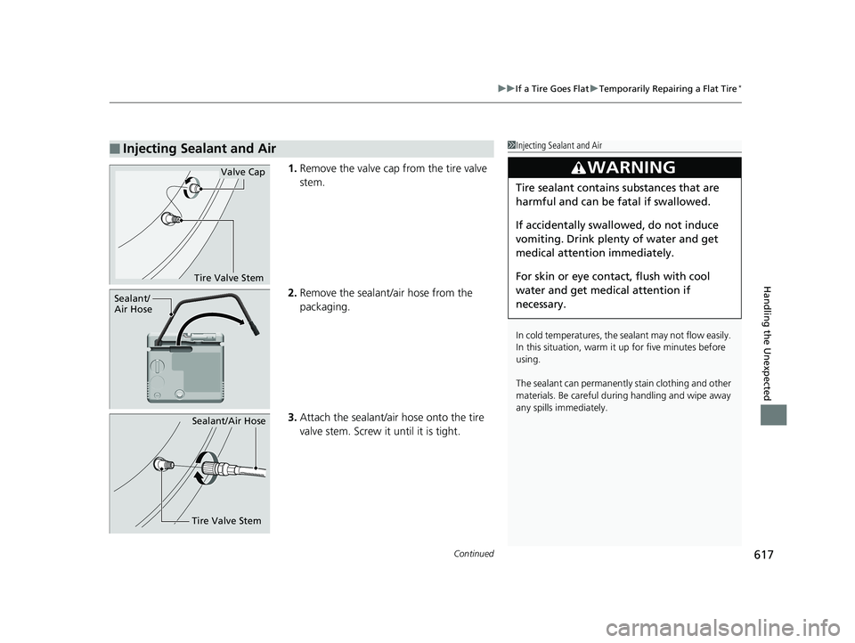 HONDA CIVIC COUPE 2019 Owners Manual (in English) Continued617
uuIf a Tire Goes Flat uTemporarily Repairing a Flat Tire*
Handling the Unexpected
1. Remove the valve cap from the tire valve
stem.
2. Remove the sealant/air hose from the
packaging.
3. HONDA CIVIC COUPE 2019 Owners Manual (in English) Continued617
uuIf a Tire Goes Flat uTemporarily Repairing a Flat Tire*
Handling the Unexpected
1. Remove the valve cap from the tire valve
stem.
2. Remove the sealant/air hose from the
packaging.
3.