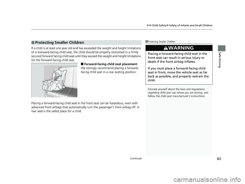 HONDA CIVIC COUPE 2019 (in English) Repair Manual Continued63
uuChild Safety uSafety of Infants and Small Children
Safe DrivingIf a child is at least one year old and has exceeded the weight and height limitations
of a rearward-facing child seat , HONDA CIVIC COUPE 2019 (in English) Repair Manual Continued63
uuChild Safety uSafety of Infants and Small Children
Safe DrivingIf a child is at least one year old and has exceeded the weight and height limitations
of a rearward-facing child seat ,
