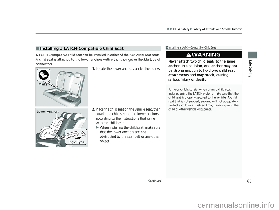 HONDA CIVIC COUPE 2019 (in English) Repair Manual Continued65
uuChild Safety uSafety of Infants and Small Children
Safe DrivingA LATCH-compatible child seat can be installe d in either of the two outer rear seats.
A child seat is attached to th e lo HONDA CIVIC COUPE 2019 (in English) Repair Manual Continued65
uuChild Safety uSafety of Infants and Small Children
Safe DrivingA LATCH-compatible child seat can be installe d in either of the two outer rear seats.
A child seat is attached to th e lo
