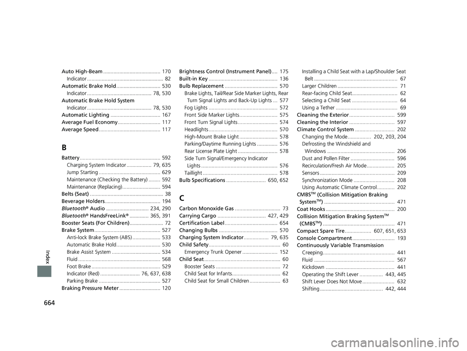 HONDA CIVIC COUPE 2019 Owners Manual (in English) 664
Index
Auto High-Beam....................................... 170
Indicator .................................................... 82
Automatic Brake Hold .............................. 530
Indicator HONDA CIVIC COUPE 2019 Owners Manual (in English) 664
Index
Auto High-Beam....................................... 170
Indicator .................................................... 82
Automatic Brake Hold .............................. 530
Indicator