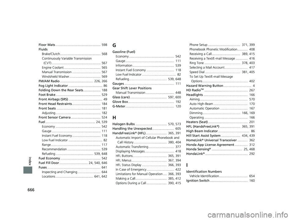HONDA CIVIC COUPE 2019 Owners Manual (in English) 666
Index
Floor Mats................................................. 598
Fluids
Brake/Clutch ............................................ 568
Continuously Variable Transmission (CVT) ................ HONDA CIVIC COUPE 2019 Owners Manual (in English) 666
Index
Floor Mats................................................. 598
Fluids
Brake/Clutch ............................................ 568
Continuously Variable Transmission (CVT) ................
