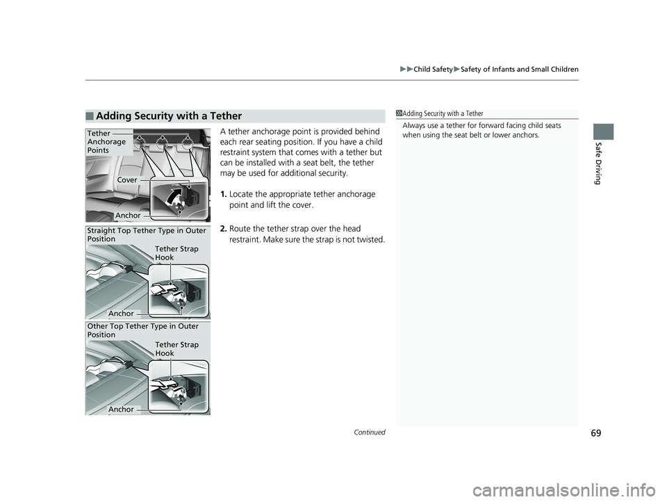 HONDA CIVIC COUPE 2019 (in English) Manual PDF Continued69
uuChild Safety uSafety of Infants and Small Children
Safe DrivingA tether anchorage point is provided behind
each rear seating positi on. If you have a child
restraint system that comes HONDA CIVIC COUPE 2019 (in English) Manual PDF Continued69
uuChild Safety uSafety of Infants and Small Children
Safe DrivingA tether anchorage point is provided behind
each rear seating positi on. If you have a child
restraint system that comes