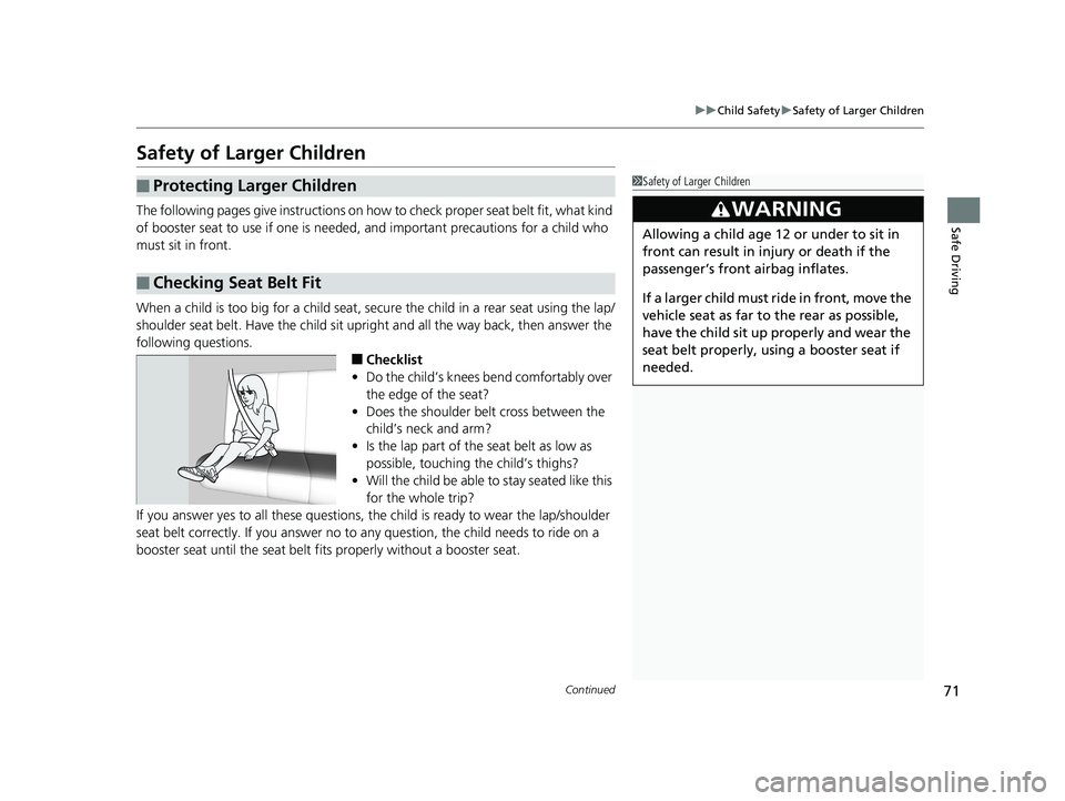 HONDA CIVIC COUPE 2019 (in English) Manual PDF 71
uuChild Safety uSafety of Larger Children
Continued
Safe Driving
Safety of Larger Children
The following pages give instructions on how to check proper seat belt fit, what kind
of booster seat to HONDA CIVIC COUPE 2019 (in English) Manual PDF 71
uuChild Safety uSafety of Larger Children
Continued
Safe Driving
Safety of Larger Children
The following pages give instructions on how to check proper seat belt fit, what kind
of booster seat to