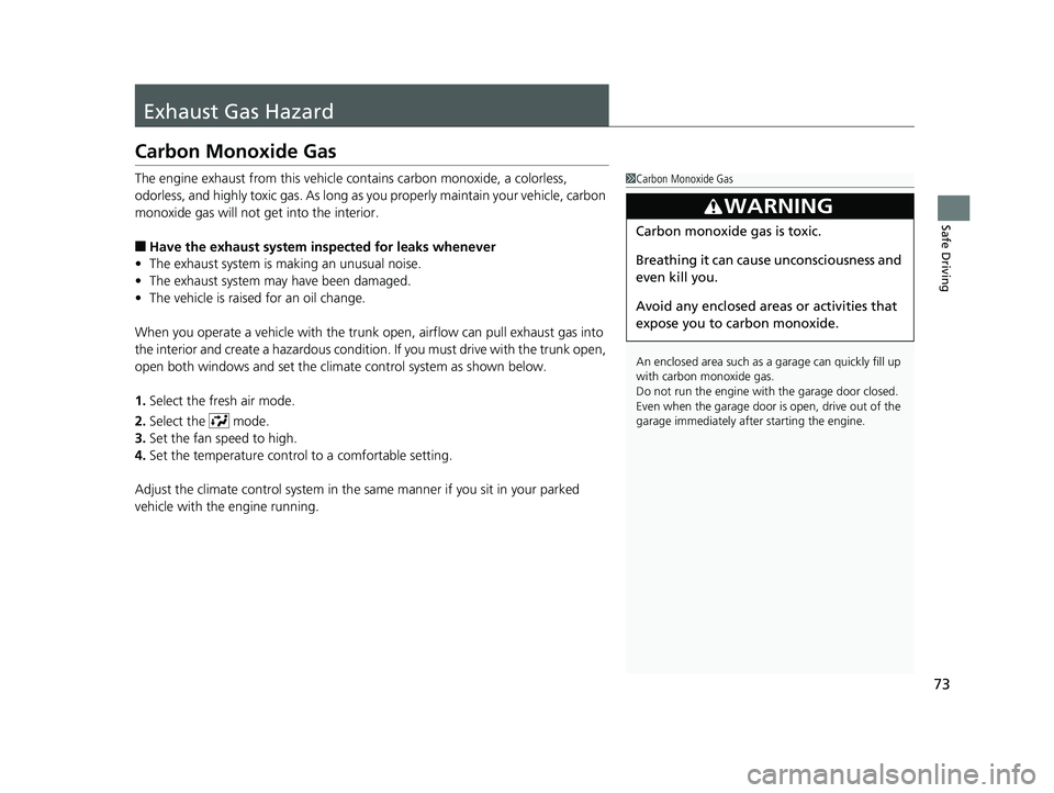 HONDA CIVIC COUPE 2019 (in English) Manual PDF 73
Safe Driving
Exhaust Gas Hazard
Carbon Monoxide Gas
The engine exhaust from this vehicle contains carbon monoxide, a colorless,
odorless, and highly toxic gas. As long as you properly maintain you HONDA CIVIC COUPE 2019 (in English) Manual PDF 73
Safe Driving
Exhaust Gas Hazard
Carbon Monoxide Gas
The engine exhaust from this vehicle contains carbon monoxide, a colorless,
odorless, and highly toxic gas. As long as you properly maintain you