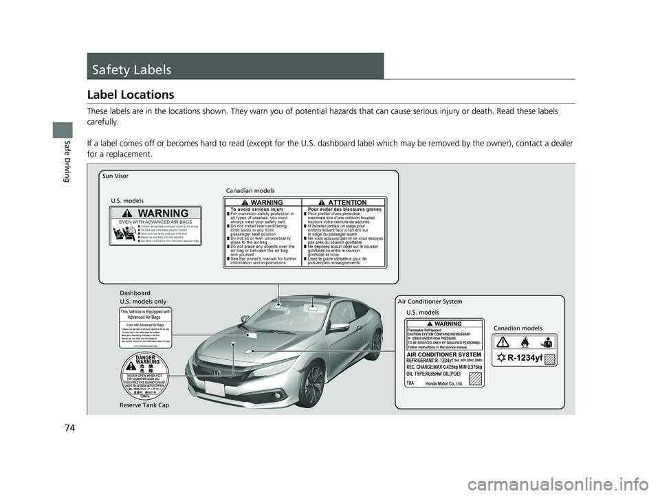HONDA CIVIC COUPE 2019 (in English) Manual PDF 74
Safe Driving
Safety Labels
Label Locations
These labels are in the locations shown. They warn you of potential hazards that can cause serious injury or death. Read these labels
carefully.
If a lab HONDA CIVIC COUPE 2019 (in English) Manual PDF 74
Safe Driving
Safety Labels
Label Locations
These labels are in the locations shown. They warn you of potential hazards that can cause serious injury or death. Read these labels
carefully.
If a lab