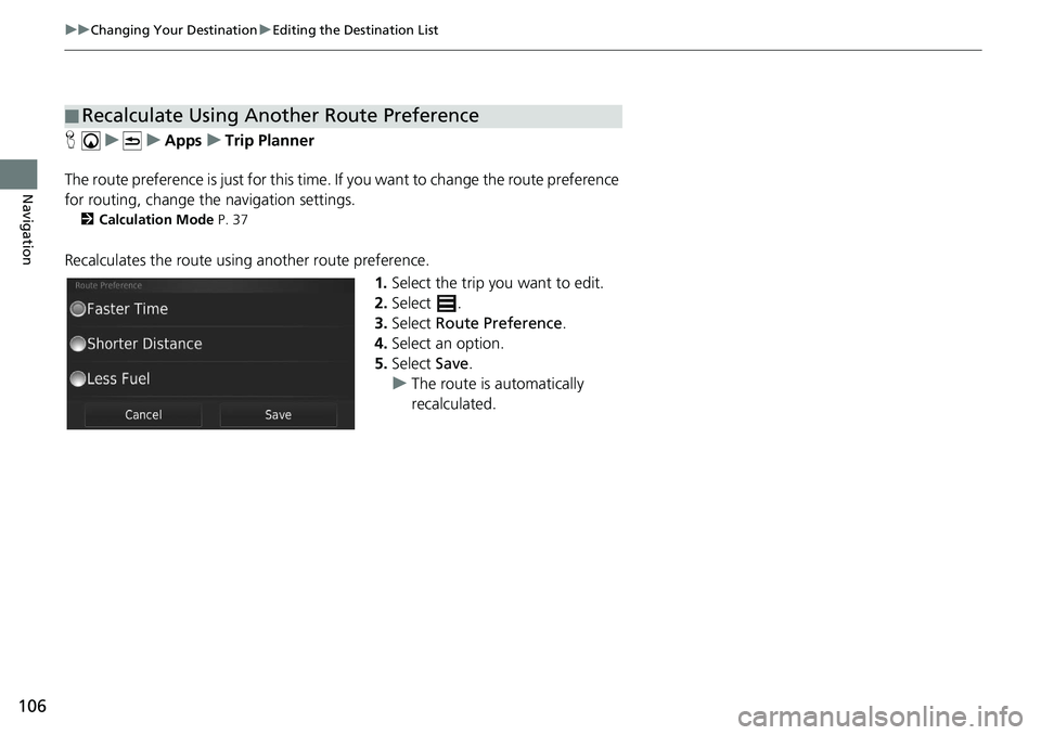 HONDA CIVIC SEDAN 2019 Navigation Manual (in English) 106
uu Changing Your Destination u Editing the Destination List
Navigation
H u u Apps u Trip Planner
The route preference is just for this time. If you want to cha
nge the r HONDA CIVIC SEDAN 2019 Navigation Manual (in English) 106
uu Changing Your Destination u Editing the Destination List
Navigation
H u u Apps u Trip Planner
The route preference is just for this time. If you want to cha
nge the r