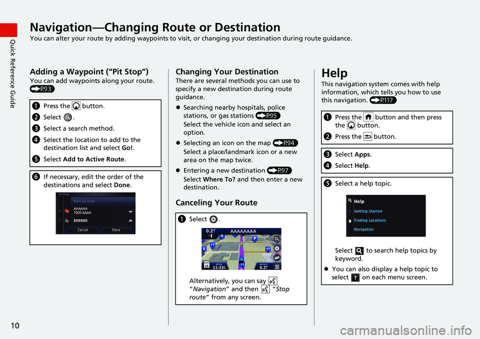 HONDA CIVIC COUPE 2019  Navigation Manual (in English) 10
Quick Reference GuideNavigation—Changing Route or Destination
You can alter your route by adding waypoints to visit, or changing your destination during route guidance.
Adding a Waypoint (“Pit 