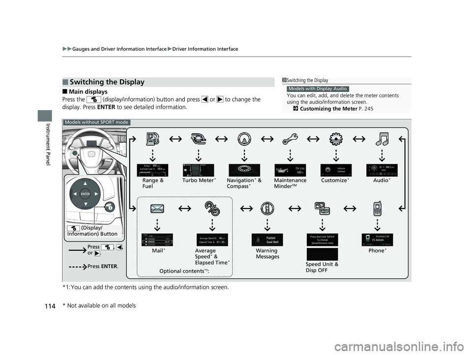 HONDA CIVIC SEDAN 2019 Owners Manual (in English) 114
uuGauges and Driver Information Interface uDriver Information Interface
Instrument Panel
■Main displays
Press the (display/information) butto n and press or to change the
display. Press HONDA CIVIC SEDAN 2019 Owners Manual (in English) 114
uuGauges and Driver Information Interface uDriver Information Interface
Instrument Panel
■Main displays
Press the (display/information) butto n and press or to change the
display. Press