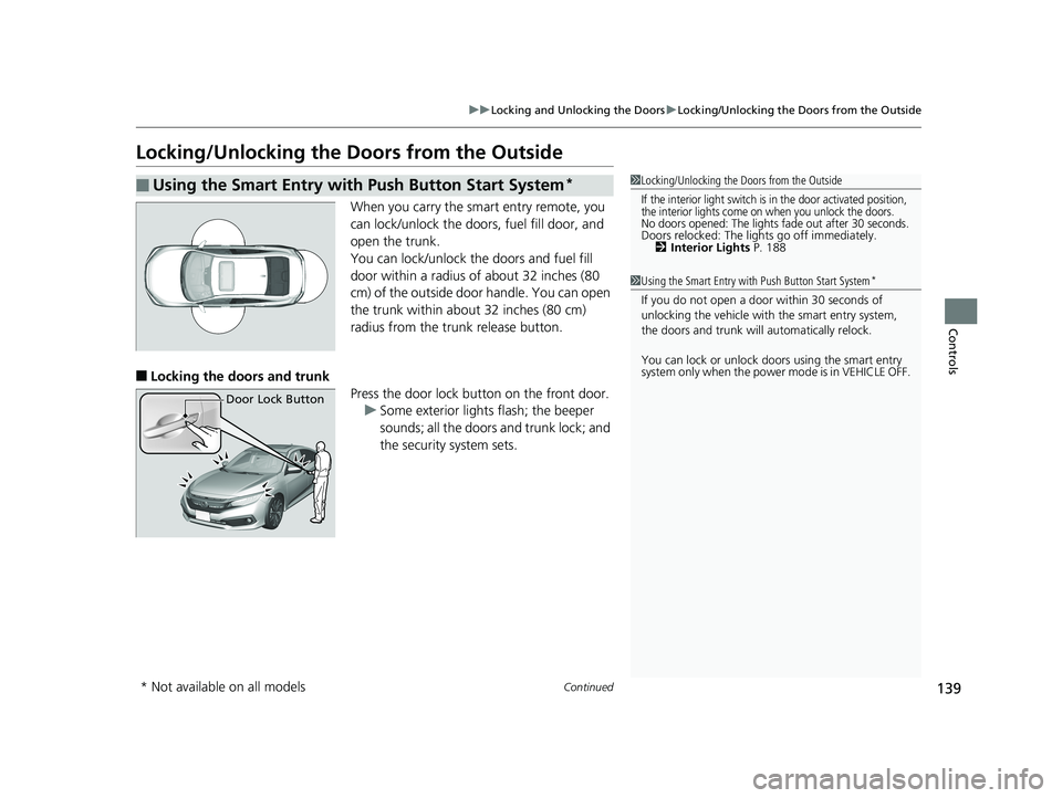 HONDA CIVIC SEDAN 2019 Owners Manual (in English) 139
uuLocking and Unlocking the Doors uLocking/Unlocking the Doors from the Outside
Continued
Controls
Locking/Unlocking the Doors from the Outside
When you carry the smart entry remote, you
can lock HONDA CIVIC SEDAN 2019 Owners Manual (in English) 139
uuLocking and Unlocking the Doors uLocking/Unlocking the Doors from the Outside
Continued
Controls
Locking/Unlocking the Doors from the Outside
When you carry the smart entry remote, you
can lock