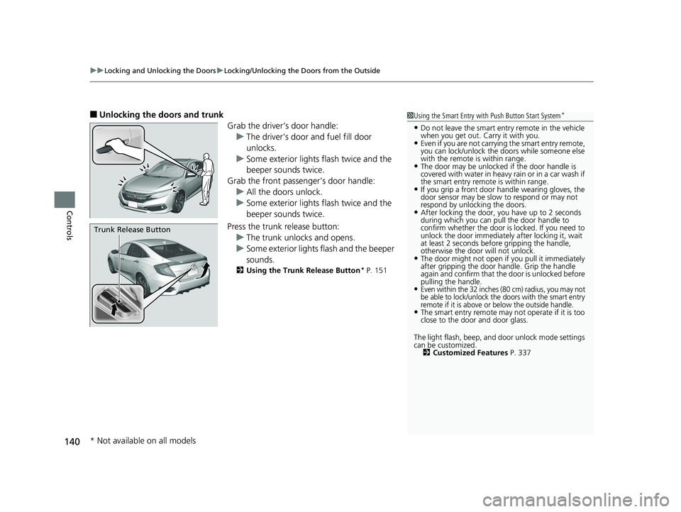 HONDA CIVIC SEDAN 2019 Owners Manual (in English) uuLocking and Unlocking the Doors uLocking/Unlocking the Doors from the Outside
140
Controls
■Unlocking the doors and trunk
Grab the driver’s door handle:u The driver’s door and fuel fill door
HONDA CIVIC SEDAN 2019 Owners Manual (in English) uuLocking and Unlocking the Doors uLocking/Unlocking the Doors from the Outside
140
Controls
■Unlocking the doors and trunk
Grab the driver’s door handle:u The driver’s door and fuel fill door