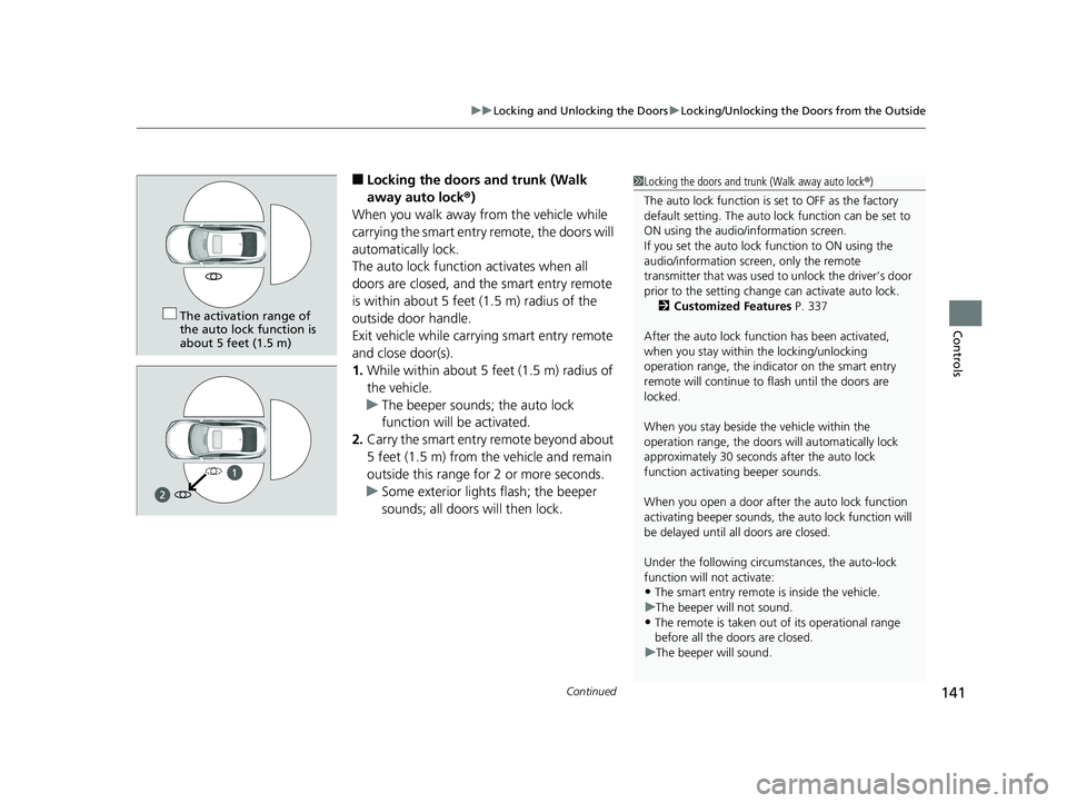 HONDA CIVIC SEDAN 2019 Owners Manual (in English) Continued141
uuLocking and Unlocking the Doors uLocking/Unlocking the Doors from the Outside
Controls
■Locking the doors and trunk (Walk
away auto lock ®)
When you walk away from the vehicle while HONDA CIVIC SEDAN 2019 Owners Manual (in English) Continued141
uuLocking and Unlocking the Doors uLocking/Unlocking the Doors from the Outside
Controls
■Locking the doors and trunk (Walk
away auto lock ®)
When you walk away from the vehicle while