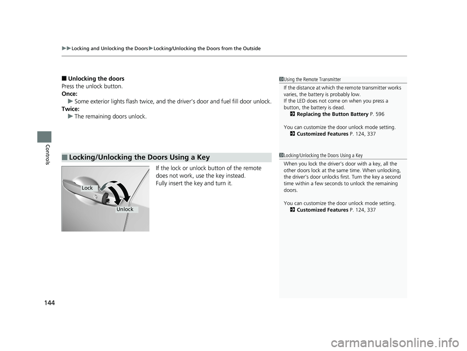 HONDA CIVIC SEDAN 2019 Owners Manual (in English) uuLocking and Unlocking the Doors uLocking/Unlocking the Doors from the Outside
144
Controls
■Unlocking the doors
Press the unlock button.
Once: u Some exterior lights flash twice, and the driver’ HONDA CIVIC SEDAN 2019 Owners Manual (in English) uuLocking and Unlocking the Doors uLocking/Unlocking the Doors from the Outside
144
Controls
■Unlocking the doors
Press the unlock button.
Once: u Some exterior lights flash twice, and the driver’