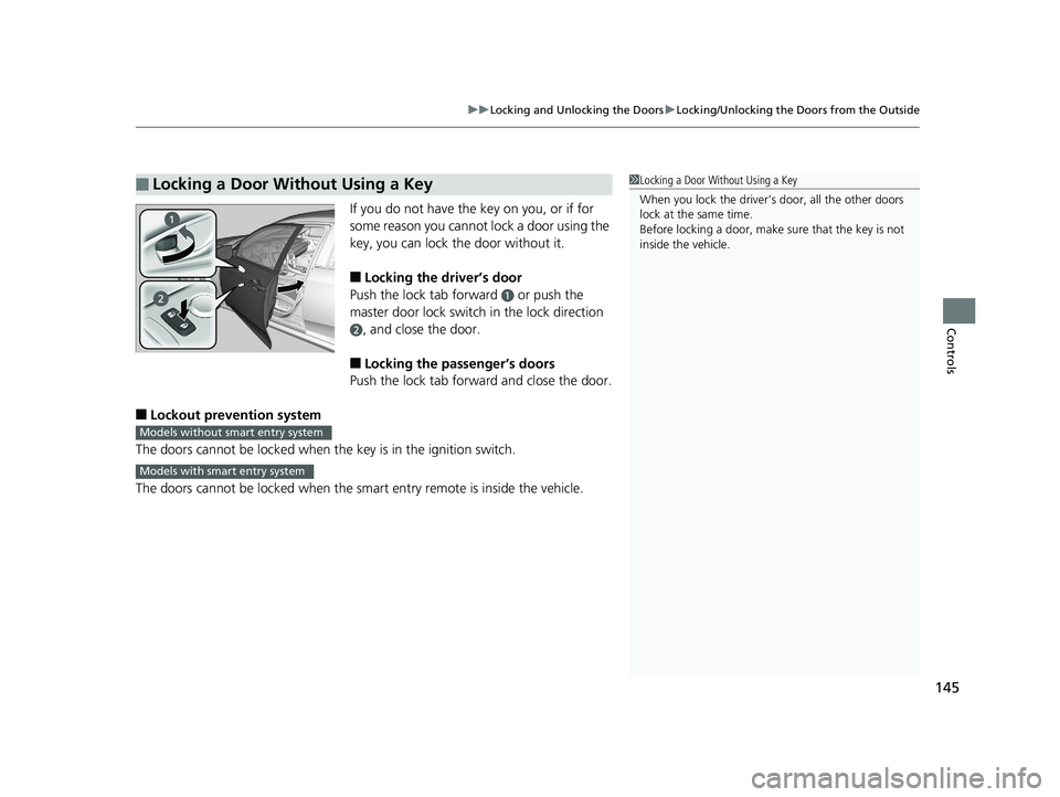 HONDA CIVIC SEDAN 2019 Owners Manual (in English) 145
uuLocking and Unlocking the Doors uLocking/Unlocking the Doors from the Outside
Controls
If you do not have the key on you, or if for
some reason you cannot lock a door using the
key, you can lo HONDA CIVIC SEDAN 2019 Owners Manual (in English) 145
uuLocking and Unlocking the Doors uLocking/Unlocking the Doors from the Outside
Controls
If you do not have the key on you, or if for
some reason you cannot lock a door using the
key, you can lo