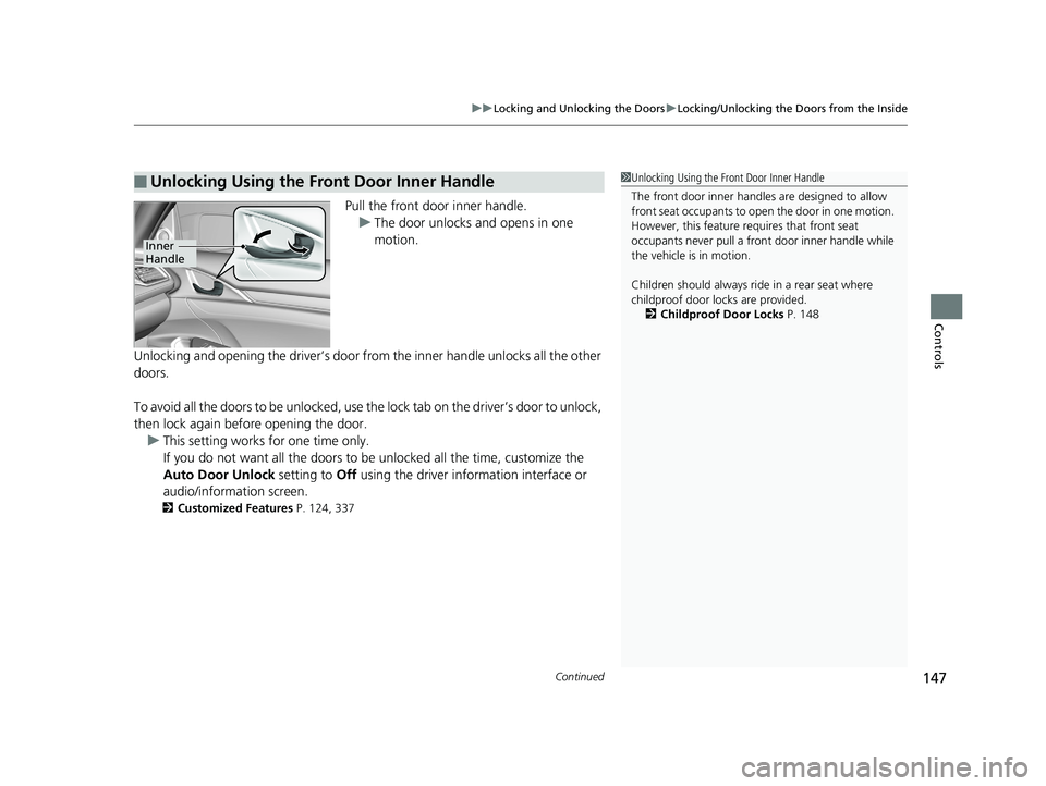 HONDA CIVIC SEDAN 2019 Owners Manual (in English) Continued147
uuLocking and Unlocking the Doors uLocking/Unlocking the Doors from the Inside
Controls
Pull the front door inner handle.
u The door unlocks and opens in one
motion.
Unlocking and openin HONDA CIVIC SEDAN 2019 Owners Manual (in English) Continued147
uuLocking and Unlocking the Doors uLocking/Unlocking the Doors from the Inside
Controls
Pull the front door inner handle.
u The door unlocks and opens in one
motion.
Unlocking and openin