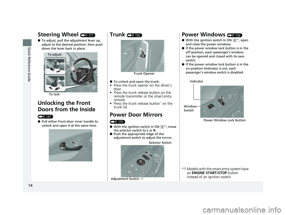 HONDA CIVIC SEDAN 2019  Owners Manual (in English) 14
Quick Reference Guide
Steering Wheel (P 177)
● To adjust, pull the adjustment lever up, 
adjust to the desired position, then push 
down the lever back in place.
Unlocking the Front 
Doors from t