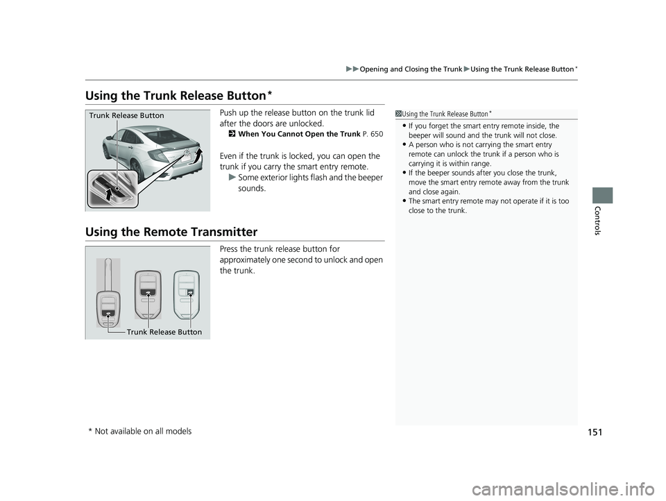 HONDA CIVIC SEDAN 2019 Owners Manual (in English) 151
uuOpening and Closing the Trunk uUsing the Trunk Release Button*
Controls
Using the Trunk Release Button*
Push up the release bu tton on the trunk lid
after the doors are unlocked.
2 When You Can HONDA CIVIC SEDAN 2019 Owners Manual (in English) 151
uuOpening and Closing the Trunk uUsing the Trunk Release Button*
Controls
Using the Trunk Release Button*
Push up the release bu tton on the trunk lid
after the doors are unlocked.
2 When You Can