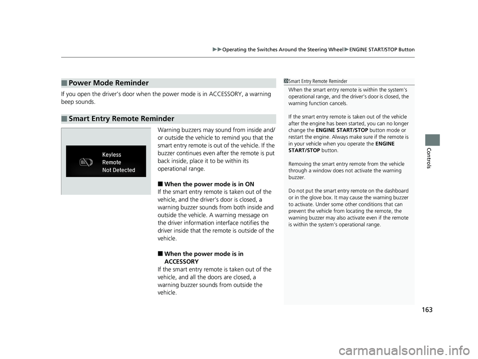 HONDA CIVIC SEDAN 2019 Owners Manual (in English) 163
uuOperating the Switches Around the Steering Wheel uENGINE START/STOP Button
Controls
If you open the driver’s door when the power mode is in ACCESSORY, a warning
beep sounds.
Warning buzzers m HONDA CIVIC SEDAN 2019 Owners Manual (in English) 163
uuOperating the Switches Around the Steering Wheel uENGINE START/STOP Button
Controls
If you open the driver’s door when the power mode is in ACCESSORY, a warning
beep sounds.
Warning buzzers m