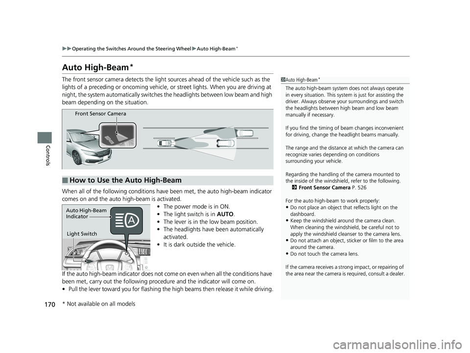 HONDA CIVIC SEDAN 2019 Owners Manual (in English) 170
uuOperating the Switches Around the Steering Wheel uAuto High-Beam*
Controls
Auto High-Beam*
The front sensor camera detects the light sources ahead of the vehicle such as the
lights of a preced HONDA CIVIC SEDAN 2019 Owners Manual (in English) 170
uuOperating the Switches Around the Steering Wheel uAuto High-Beam*
Controls
Auto High-Beam*
The front sensor camera detects the light sources ahead of the vehicle such as the
lights of a preced