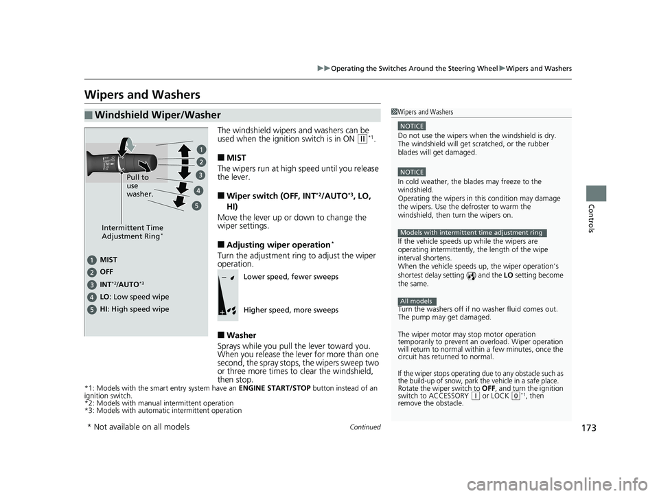 HONDA CIVIC SEDAN 2019 Owners Manual (in English) 173
uuOperating the Switches Around the Steering Wheel uWipers and Washers
Continued
Controls
Wipers and Washers
The windshield wipers and washers can be
used when the ignition switch is in ON (w*1.
HONDA CIVIC SEDAN 2019 Owners Manual (in English) 173
uuOperating the Switches Around the Steering Wheel uWipers and Washers
Continued
Controls
Wipers and Washers
The windshield wipers and washers can be
used when the ignition switch is in ON (w*1.