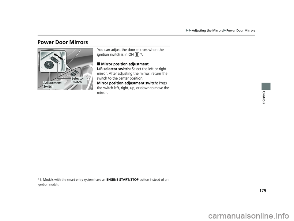 HONDA CIVIC SEDAN 2019 Owners Manual (in English) 179
uuAdjusting the Mirrors uPower Door Mirrors
Controls
Power Door Mirrors
You can adjust the door mirrors when the
ignition switch is in ON
(w*1.
■Mirror position adjustment
L/R selector switch: HONDA CIVIC SEDAN 2019 Owners Manual (in English) 179
uuAdjusting the Mirrors uPower Door Mirrors
Controls
Power Door Mirrors
You can adjust the door mirrors when the
ignition switch is in ON
(w*1.
■Mirror position adjustment
L/R selector switch: