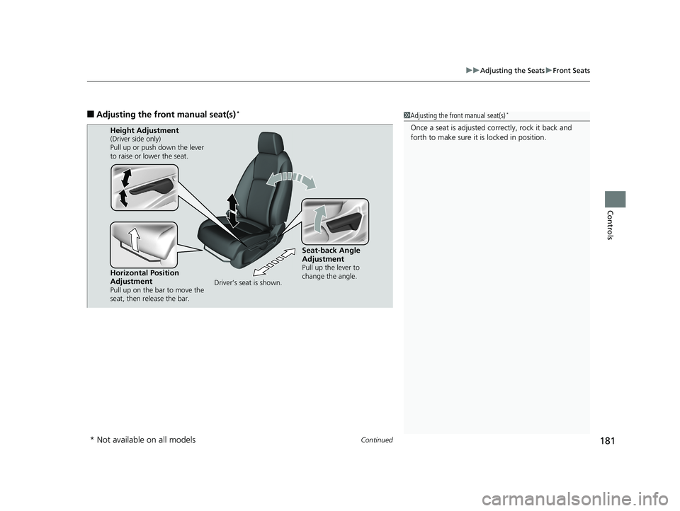 HONDA CIVIC SEDAN 2019 Owners Manual (in English) Continued181
uuAdjusting the Seats uFront Seats
Controls
■Adjusting th e front manual seat(s)*1Adjusting the front manual seat(s)*
Once a seat is adjusted co rrectly, rock it back and
forth to make HONDA CIVIC SEDAN 2019 Owners Manual (in English) Continued181
uuAdjusting the Seats uFront Seats
Controls
■Adjusting th e front manual seat(s)*1Adjusting the front manual seat(s)*
Once a seat is adjusted co rrectly, rock it back and
forth to make