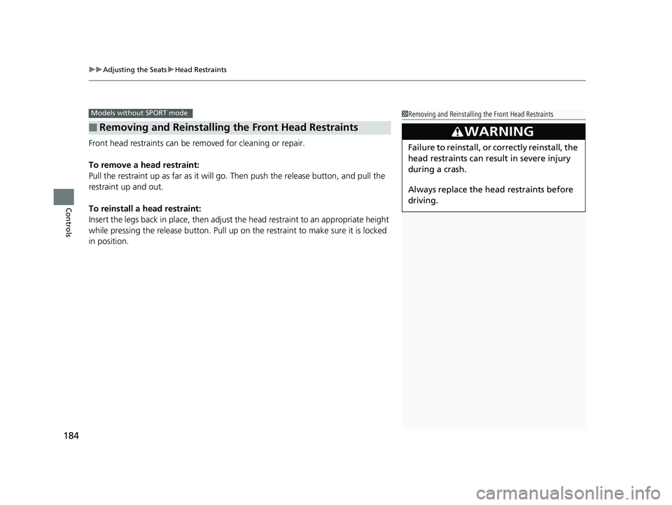 HONDA CIVIC SEDAN 2019 Owners Manual (in English) uuAdjusting the Seats uHead Restraints
184
Controls
Front head restraints can be removed for cleaning or repair.
To remove a head restraint:
Pull the restraint up as far as it will go. Then push the HONDA CIVIC SEDAN 2019 Owners Manual (in English) uuAdjusting the Seats uHead Restraints
184
Controls
Front head restraints can be removed for cleaning or repair.
To remove a head restraint:
Pull the restraint up as far as it will go. Then push the