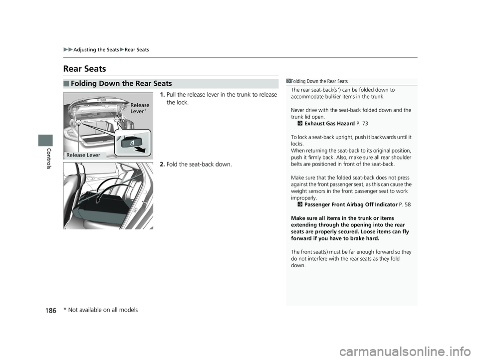 HONDA CIVIC SEDAN 2019 Owners Manual (in English) 186
uuAdjusting the Seats uRear Seats
Controls
Rear Seats
1. Pull the release lever in the trunk to release
the lock.
2. Fold the seat-back down.
■Folding Down the Rear Seats1Folding Down the Rear HONDA CIVIC SEDAN 2019 Owners Manual (in English) 186
uuAdjusting the Seats uRear Seats
Controls
Rear Seats
1. Pull the release lever in the trunk to release
the lock.
2. Fold the seat-back down.
■Folding Down the Rear Seats1Folding Down the Rear